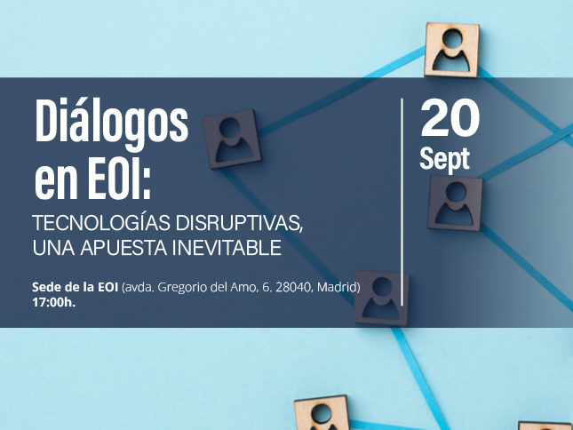 Diálogos en EOI: Tecnologías disruptivas, una apuesta inevitable